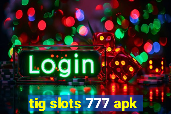 tig slots 777 apk